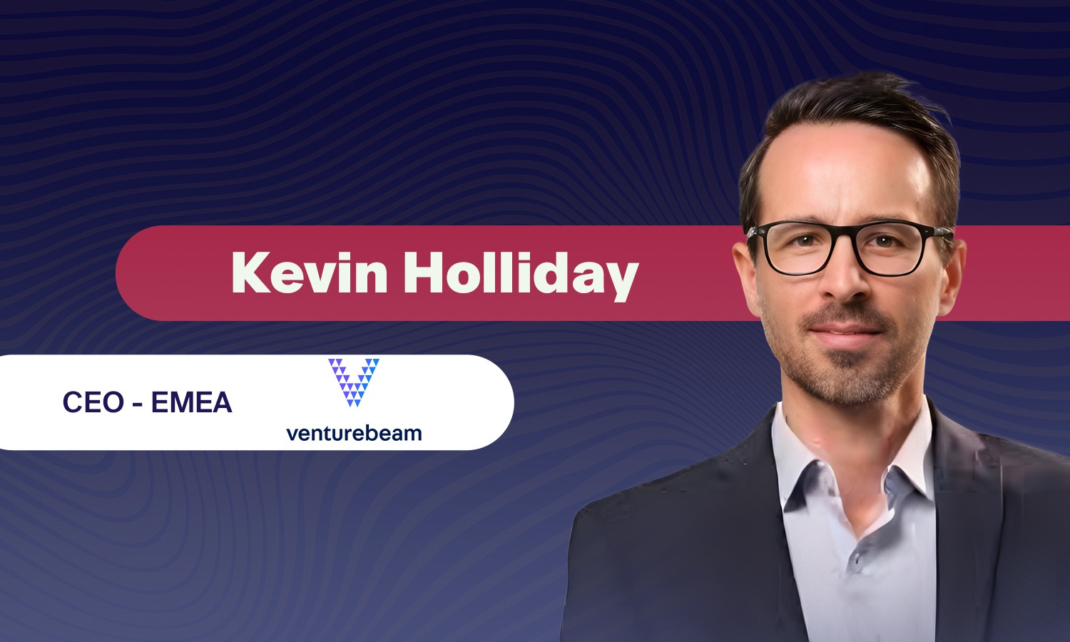 Stay tuned for our exclusive interview with Kevin Holliday, CEO at Venturebeam
